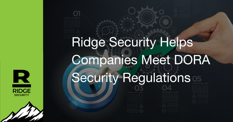 Ridge Security Helps Companies Meet DORA Security Regulations