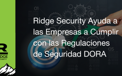 Ridge Security Ayuda a las Empresas a Cumplir con las Regulaciones de Seguridad DORA