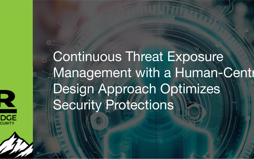Continuous Threat Exposure Management with a Human-Centric Design Approach Optimizes Security Protections 