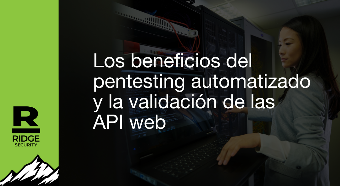 Los beneficios del pentesting automatizado y la validación de APIs web