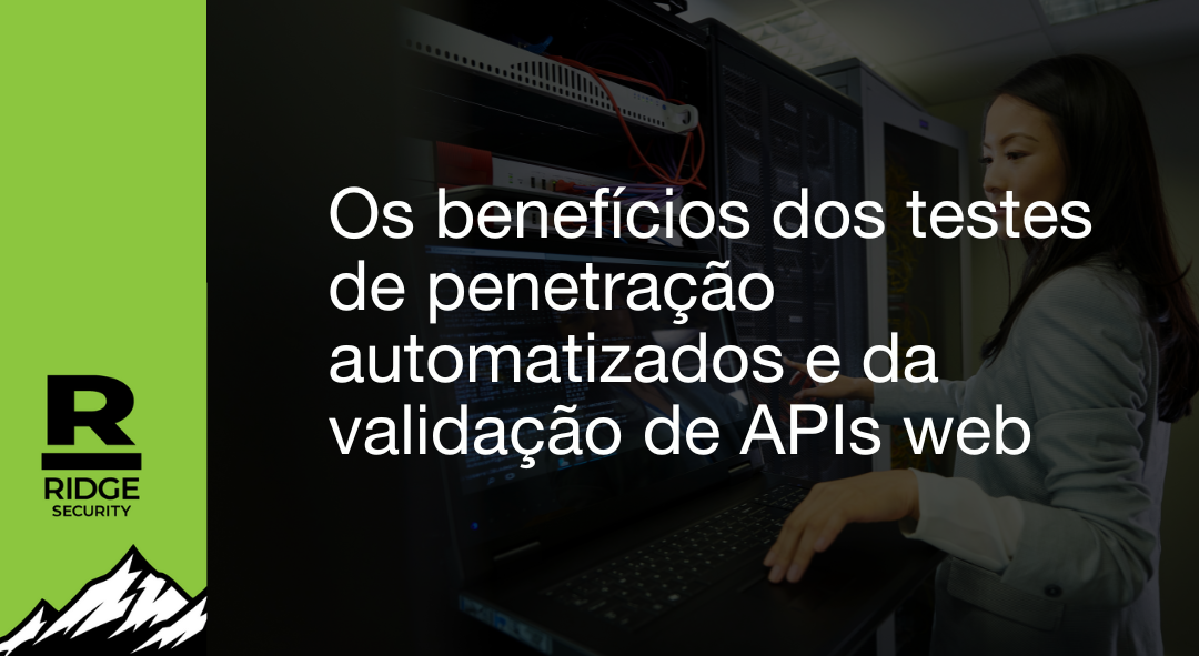 Os benefícios do pentesting automatizado e da validação de APIs Web