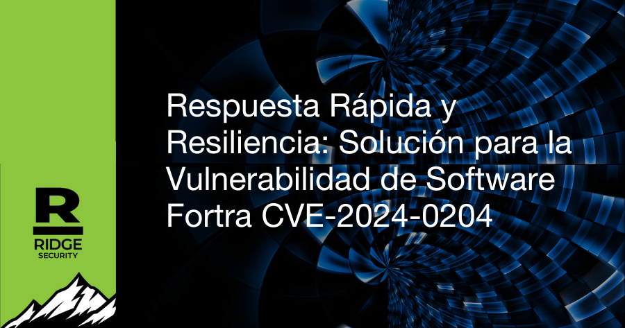 Respuesta Rápida y Resiliencia: Solución para la Vulnerabilidad de Software Fortra CVE-2024-0204