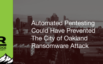 Automated Pentesting Could Have Prevented The City of Oakland Ransomware Attack 