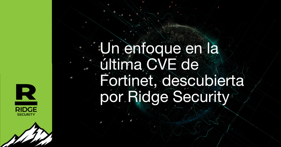Protegiendo tu frontera digital:Un enfoque en la última CVE de Fortinet, descubierta por Ridge Security