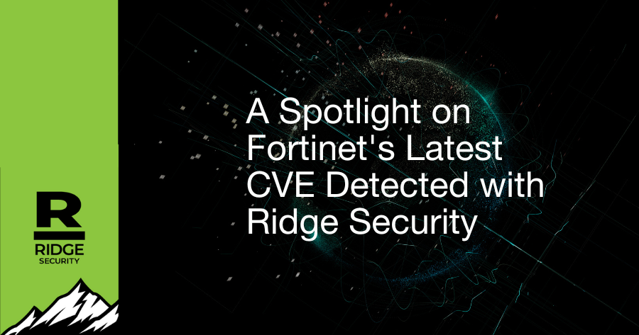 Safeguarding Your Digital Frontier: A Spotlight on Fortinet’s Latest CVE Detected with Ridge Security