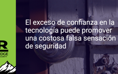 El exceso de confianza en la tecnología puede promover una costosa falsa sensación de seguridad.