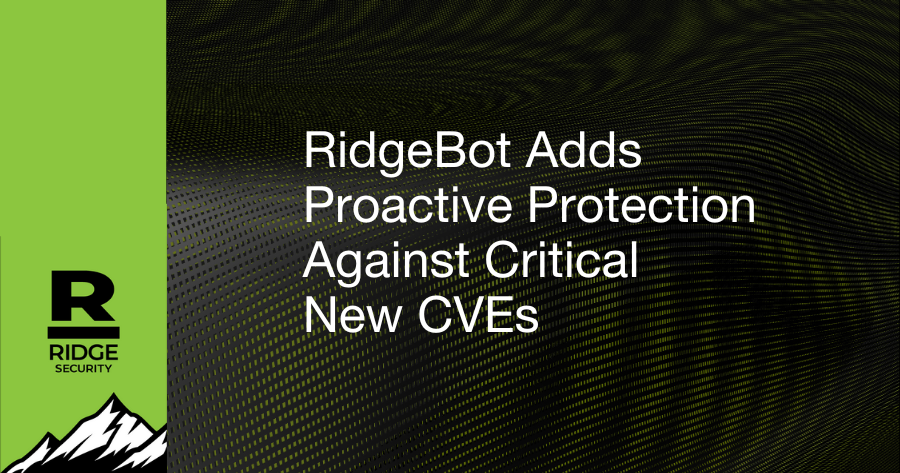 RidgeBot Adds Proactive Protection Against Critical New CVEs 