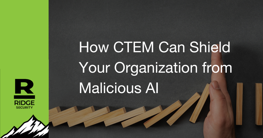 How CTEM Can Shield Your Organization from Malicious AI