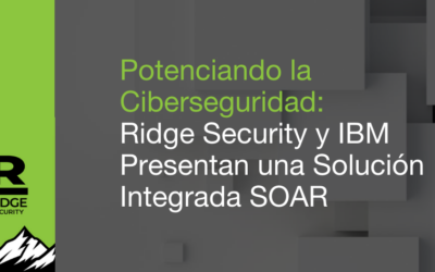 Potenciando la ciberseguridad: Ridge Security y IBM presentan una Solución Integrada SOAR