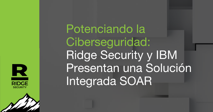 Potenciando la ciberseguridad: Ridge Security y IBM presentan una Solución Integrada SOAR