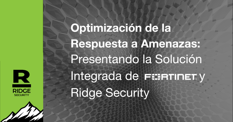 Optimización de la Respuesta a Amenazas: Presentando la Solución Integrada de Fortinet y Ridge Security