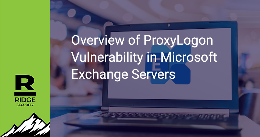 Overview of ProxyLogon Vulnerability in Microsoft Exchange Servers