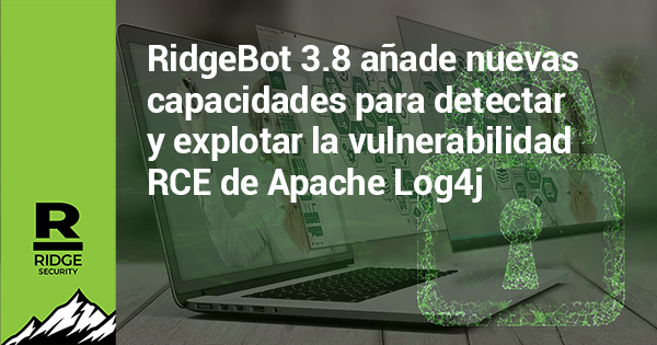 RidgeBot 3.8 añade nuevas capacidades para detectar y explotar la vulnerabilidad RCE de Apache Log4j