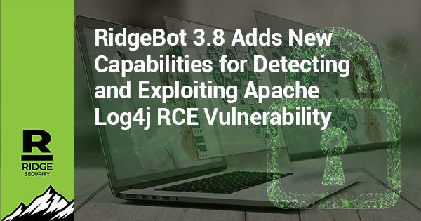RidgeBot 3.8 Adds New Capabilities for Detecting and Exploiting Apache Log4j  RCE Vulnerability