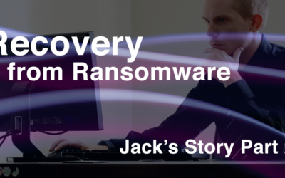 Recovery from Ransomware – Jack’s Story Part II