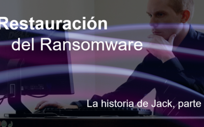 Restauración del ransomware – La historia de Jack, parte II