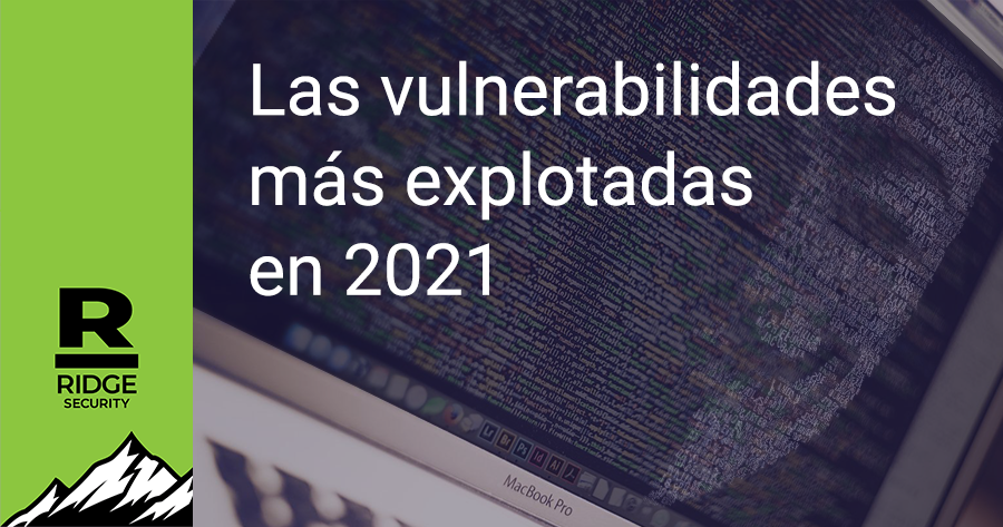 Las vulnerabilidades más explotadas en 2021