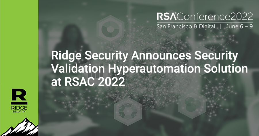 Ridge Security Announces Security Validation Hyperautomation Solution at RSAC 2022