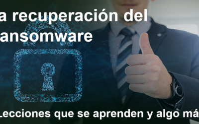 Parte III: La recuperación del ransomware – Lecciones que se aprenden y algo más…