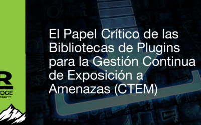 El Papel Crítico de las Bibliotecas de Plugins para la Gestión Continua de Exposición a Amenazas (CTEM)