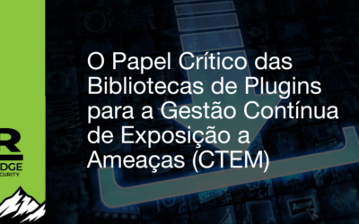 O Papel Crítico das Bibliotecas de Plugins para a Gestão Contínua de Exposição a Ameaças (CTEM)