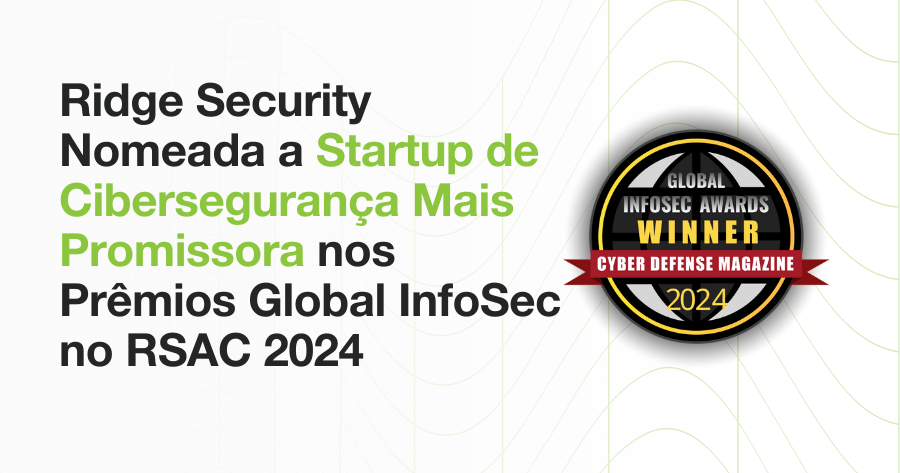 Ridge Security Technology Nomeada a Startup de Cibersegurança Mais Promissora, Vencedora do Desejado Prêmio Global InfoSec na Conferência RSA 2024