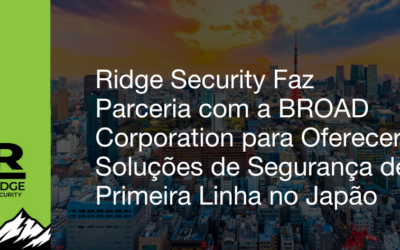 Ridge Security Faz Parceria com a BROAD Corporation para Oferecer Soluções de Segurança de Primeira Linha no Japão