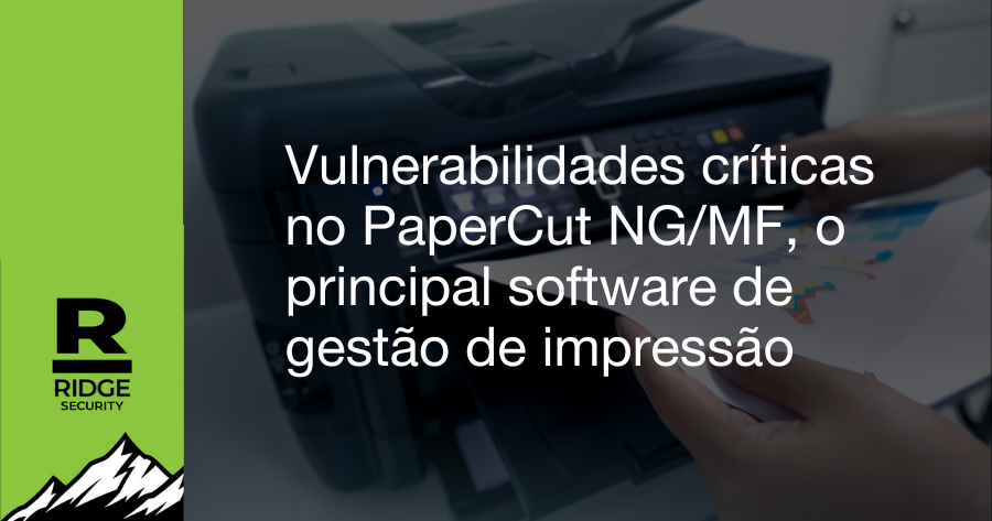 Vulnerabilidades críticas no PaperCut NG/MF, o principal software de gestão de impressão