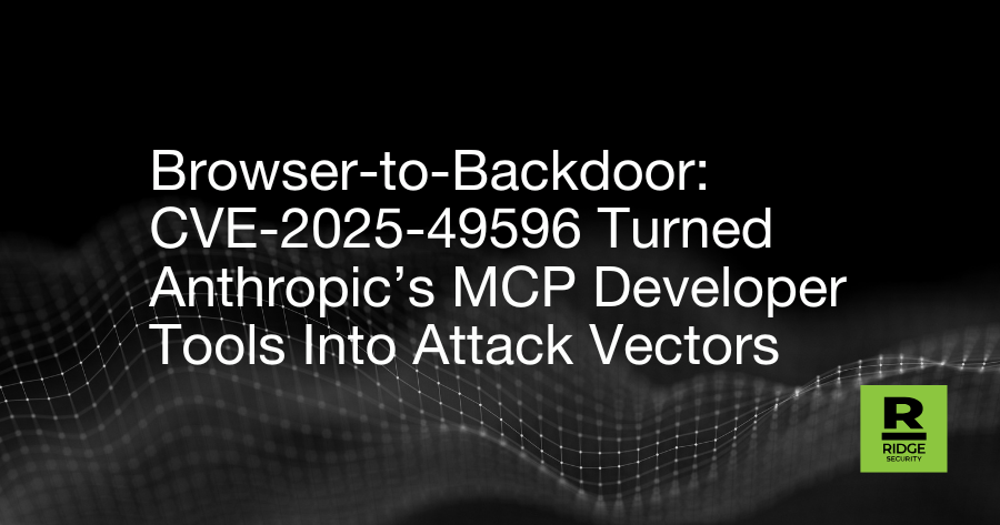 Browser-to-Backdoor: CVE-2025-49596 Turned Anthropic’s MCP Developer Tools Into Attack Vectors