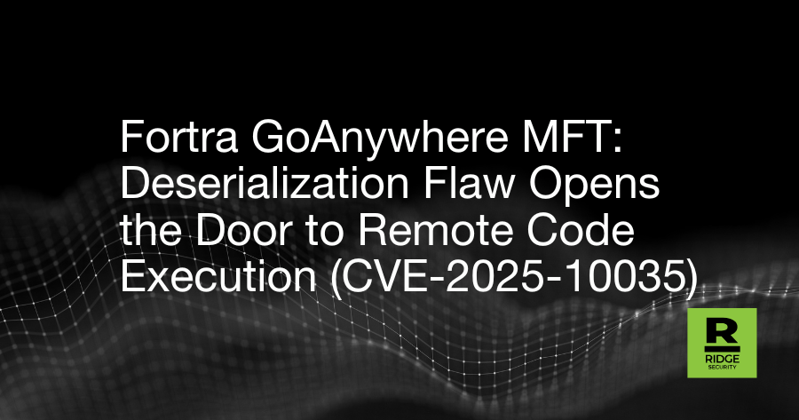 Fortra GoAnywhere MFT: Deserialization Flaw Opens the Door to Remote Code Execution (CVE-2025-10035)