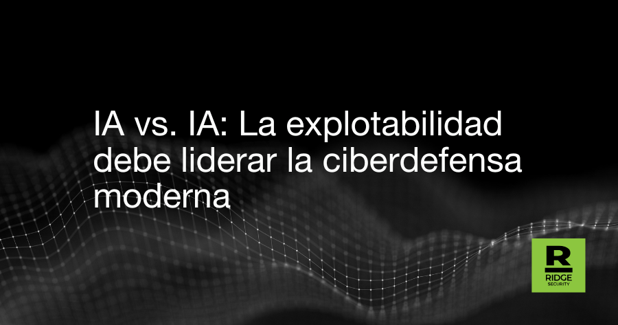 IA vs. IA: La explotabilidad debe liderar la ciberdefensa moderna