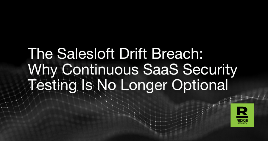 The Salesloft Drift Breach: Why Continuous SaaS Security Testing Is No Longer Optional