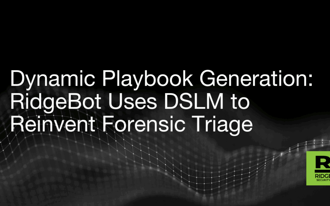 Dynamic Playbook Generation – RidgeBot Uses DSLM to Reinvent Forensic Triage 