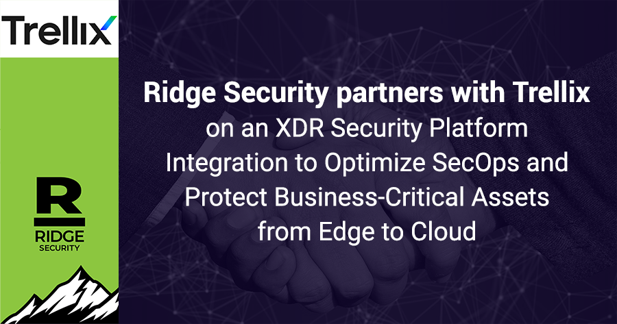 Ridge Security partners with Trellix on an XDR Security Platform Integration to Optimize SecOps and Protect Business-Critical Assets from Edge to Cloud