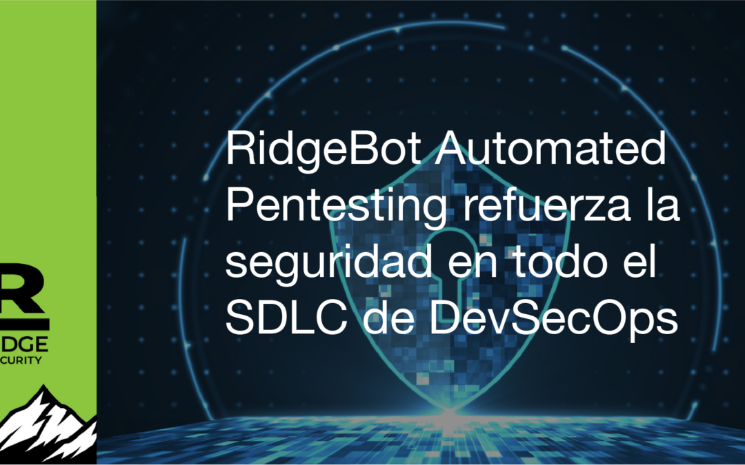 RidgeBot Automated Pentesting refuerza la seguridad en todo el SDLC de DevSecOps