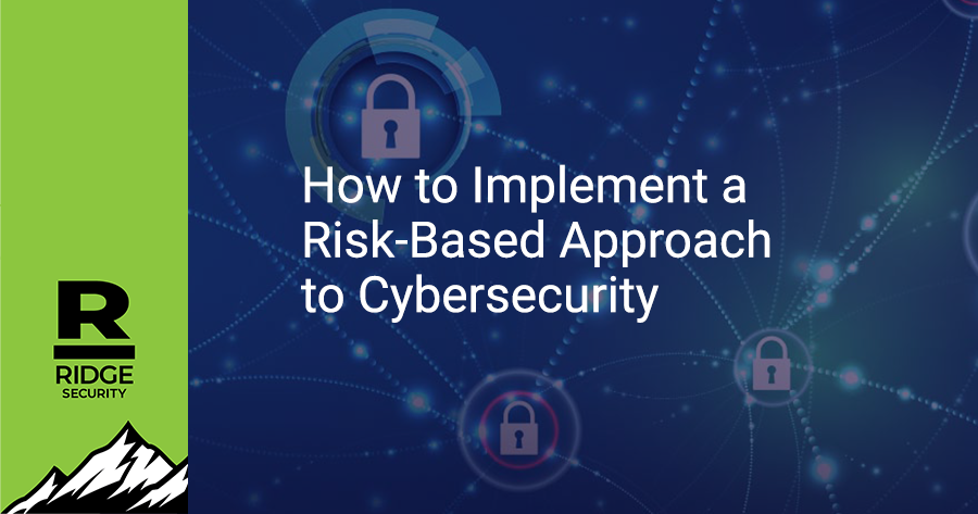 How to Implement a Risk-Based Approach to Cybersecurity