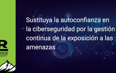 Sustituya la autoconfianza en la ciberseguridad por la gestión continua de la exposición a las amenazas