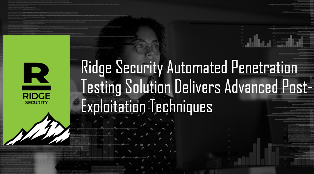 Ridge Security Automated Penetration Testing Solution Delivers Advanced Post-Exploitation Techniques