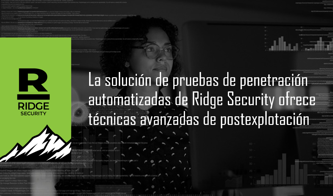 La solución de pruebas de penetración automatizadas de Ridge Security ofrece técnicas avanzadas de postexplotación