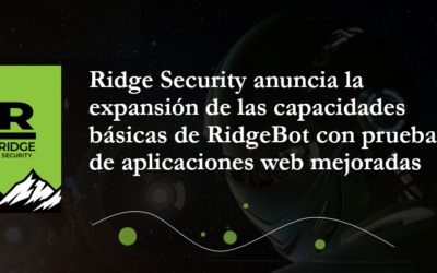 Ridge Security anuncia la expansión de las capacidades básicas de RidgeBot con pruebas de aplicaciones web mejoradas